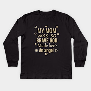 My mom was so brave god made her an angel Kids Long Sleeve T-Shirt